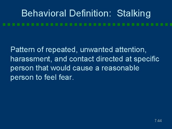 Behavioral Definition: Stalking Pattern of repeated, unwanted attention, harassment, and contact directed at specific