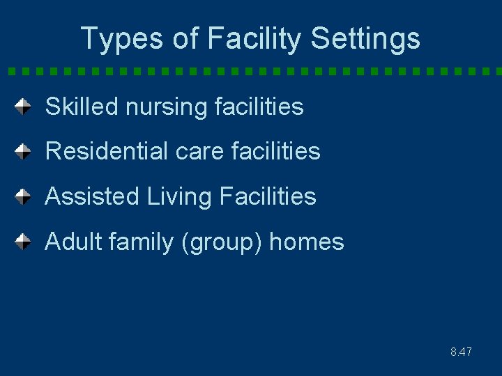 Types of Facility Settings Skilled nursing facilities Residential care facilities Assisted Living Facilities Adult