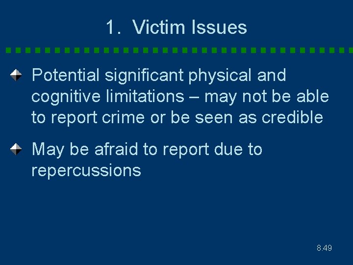 1. Victim Issues Potential significant physical and cognitive limitations – may not be able