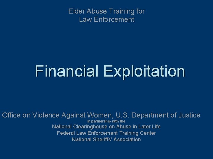 Elder Abuse Training for Law Enforcement Financial Exploitation Office on Violence Against Women, U.