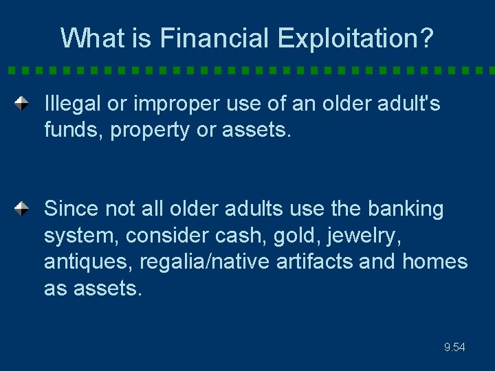 What is Financial Exploitation? Illegal or improper use of an older adult's funds, property