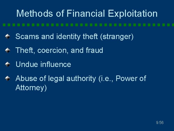 Methods of Financial Exploitation Scams and identity theft (stranger) Theft, coercion, and fraud Undue