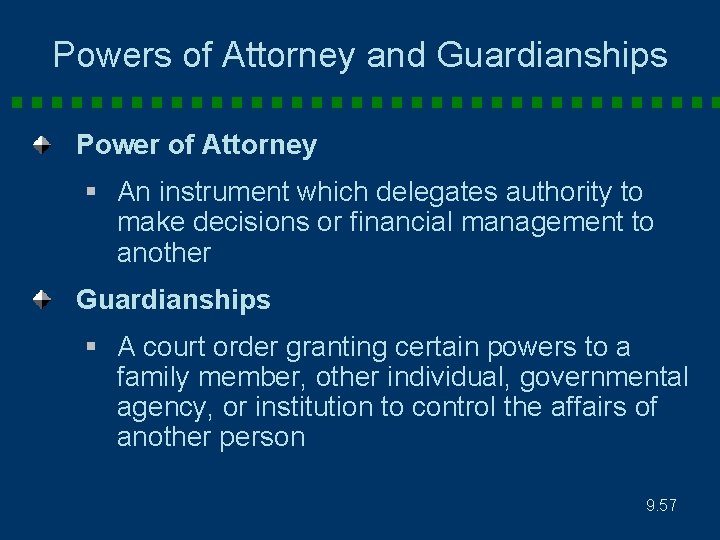 Powers of Attorney and Guardianships Power of Attorney § An instrument which delegates authority