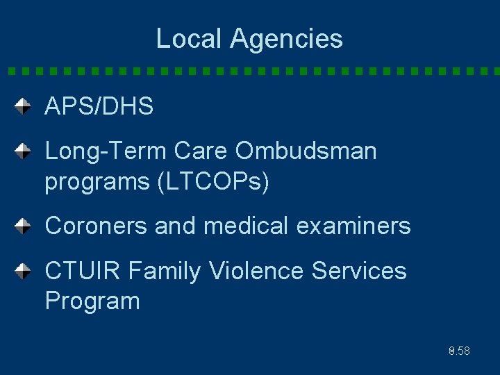 Local Agencies APS/DHS Long-Term Care Ombudsman programs (LTCOPs) Coroners and medical examiners CTUIR Family