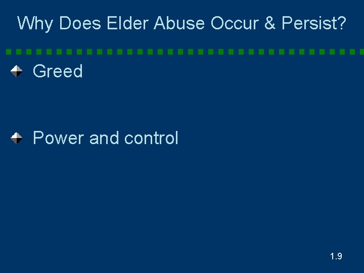 Why Does Elder Abuse Occur & Persist? Greed Power and control 1. 9. 9