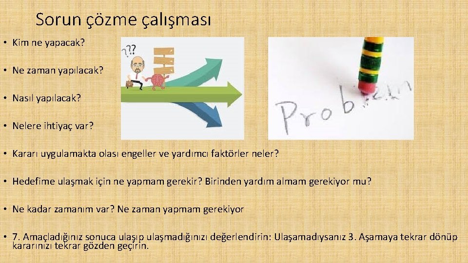 Sorun çözme çalışması • Kim ne yapacak? • Ne zaman yapılacak? • Nasıl yapılacak?