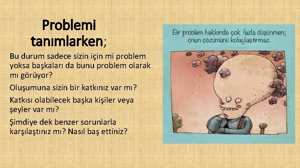 Problemi tanımlarken; Bu durum sadece sizin için mi problem yoksa başkaları da bunu problem