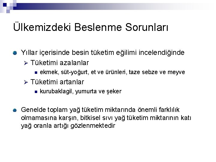 Ülkemizdeki Beslenme Sorunları Yıllar içerisinde besin tüketim eğilimi incelendiğinde Ø Tüketimi azalanlar n Ø