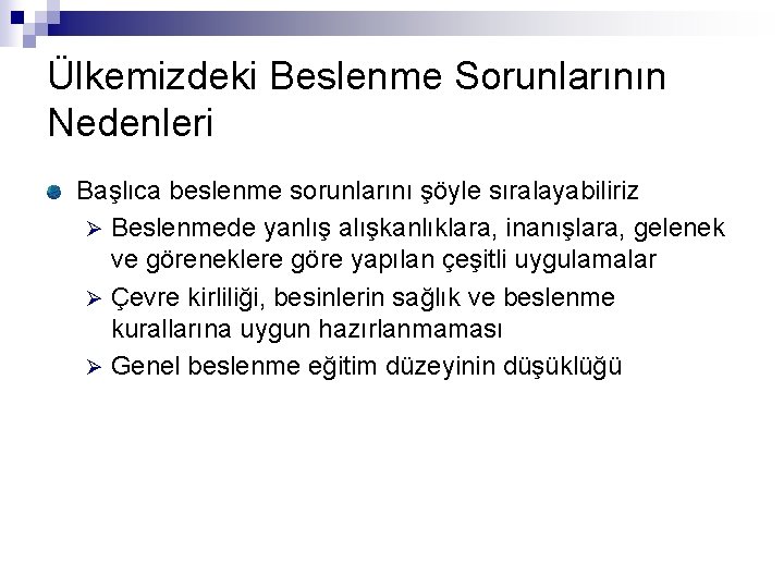 Ülkemizdeki Beslenme Sorunlarının Nedenleri Başlıca beslenme sorunlarını şöyle sıralayabiliriz Ø Beslenmede yanlış alışkanlıklara, inanışlara,