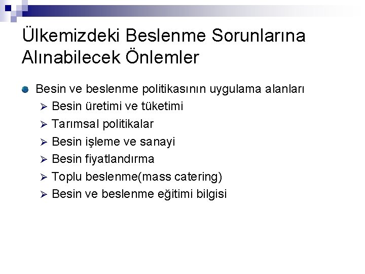 Ülkemizdeki Beslenme Sorunlarına Alınabilecek Önlemler Besin ve beslenme politikasının uygulama alanları Ø Besin üretimi