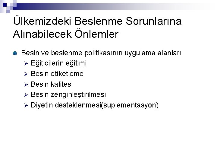 Ülkemizdeki Beslenme Sorunlarına Alınabilecek Önlemler Besin ve beslenme politikasının uygulama alanları Ø Eğiticilerin eğitimi