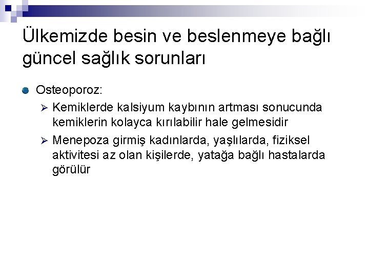 Ülkemizde besin ve beslenmeye bağlı güncel sağlık sorunları Osteoporoz: Ø Kemiklerde kalsiyum kaybının artması