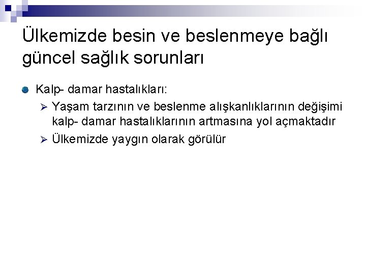Ülkemizde besin ve beslenmeye bağlı güncel sağlık sorunları Kalp- damar hastalıkları: Ø Yaşam tarzının
