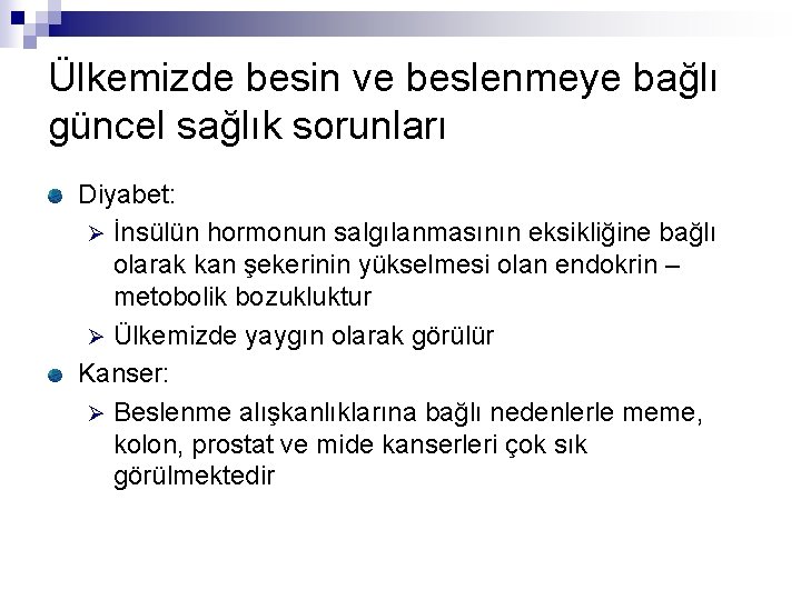 Ülkemizde besin ve beslenmeye bağlı güncel sağlık sorunları Diyabet: Ø İnsülün hormonun salgılanmasının eksikliğine