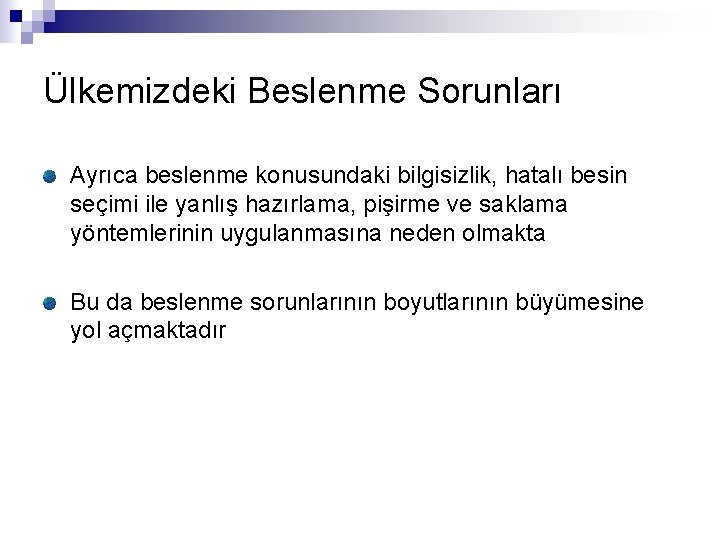 Ülkemizdeki Beslenme Sorunları Ayrıca beslenme konusundaki bilgisizlik, hatalı besin seçimi ile yanlış hazırlama, pişirme