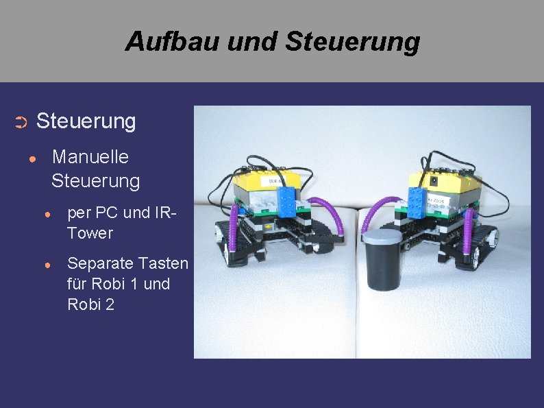 Aufbau und Steuerung ➲ Steuerung Manuelle Steuerung ● ● per PC und IRTower ●