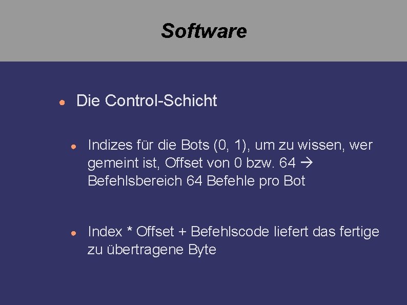 Software ● Die Control-Schicht ● Indizes für die Bots (0, 1), um zu wissen,