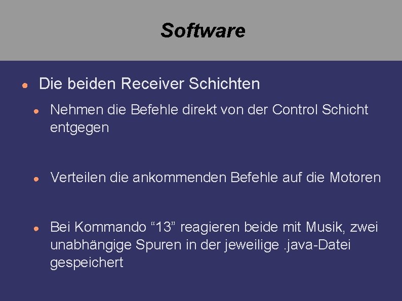 Software ● Die beiden Receiver Schichten ● Nehmen die Befehle direkt von der Control