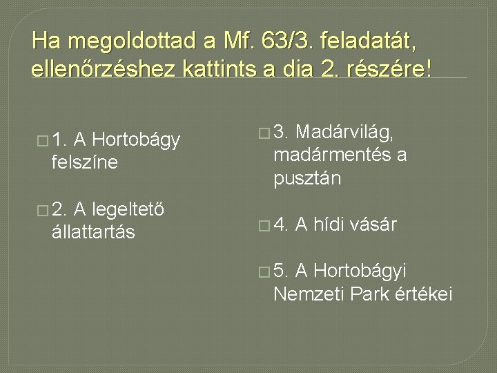 Ha megoldottad a Mf. 63/3. feladatát, ellenőrzéshez kattints a dia 2. részére! � 1.