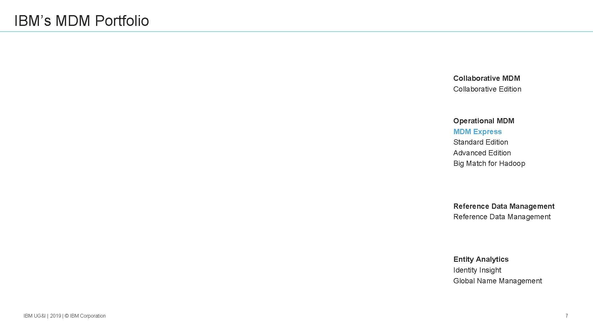 IBM’s MDM Portfolio Collaborative MDM Collaborative Edition Operational MDM Express Standard Edition Advanced Edition