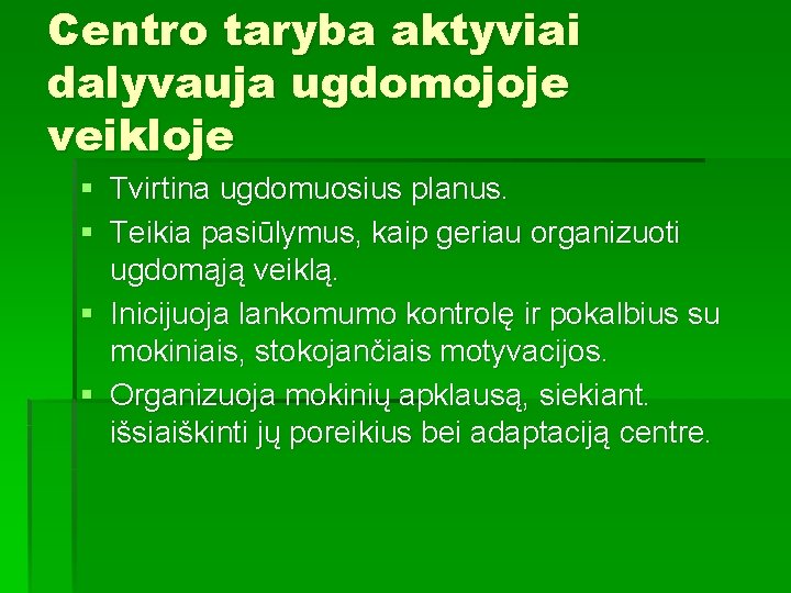 Centro taryba aktyviai dalyvauja ugdomojoje veikloje § Tvirtina ugdomuosius planus. § Teikia pasiūlymus, kaip