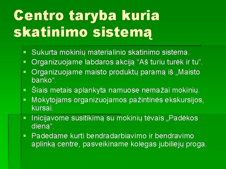 Centro taryba kuria skatinimo sistemą § Sukurta mokinių materialinio skatinimo sistema. § Organizuojame labdaros