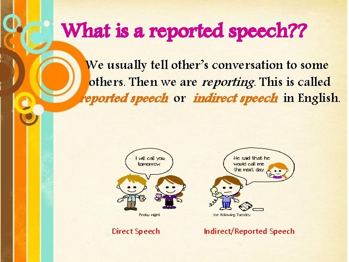 What is a reported speech? ? We usually tell other’s conversation to some others.