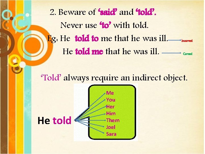2. Beware of ‘said’ and ‘told’. Never use ‘to’ with told. Eg: He told
