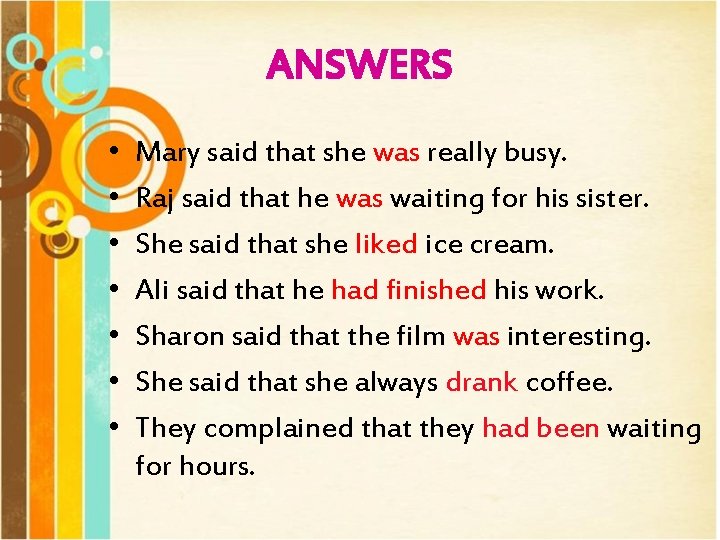 ANSWERS • • Mary said that she was really busy. Raj said that he