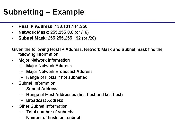 Subnetting – Example • • • Host IP Address: 138. 101. 114. 250 Network