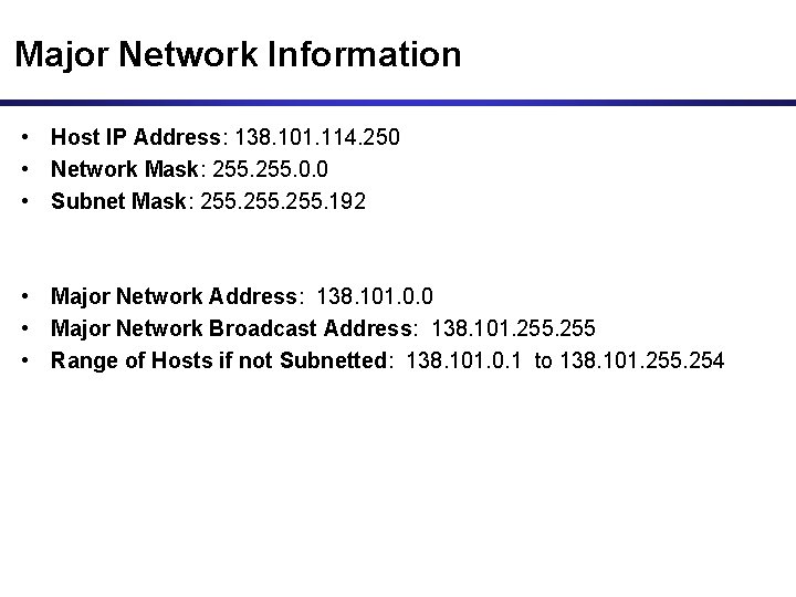 Major Network Information • Host IP Address: 138. 101. 114. 250 • Network Mask: