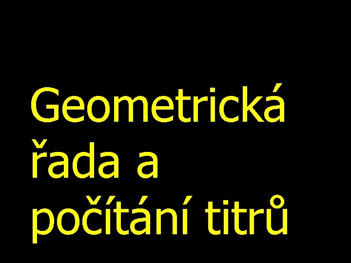 Geometrická řada a počítání titrů 