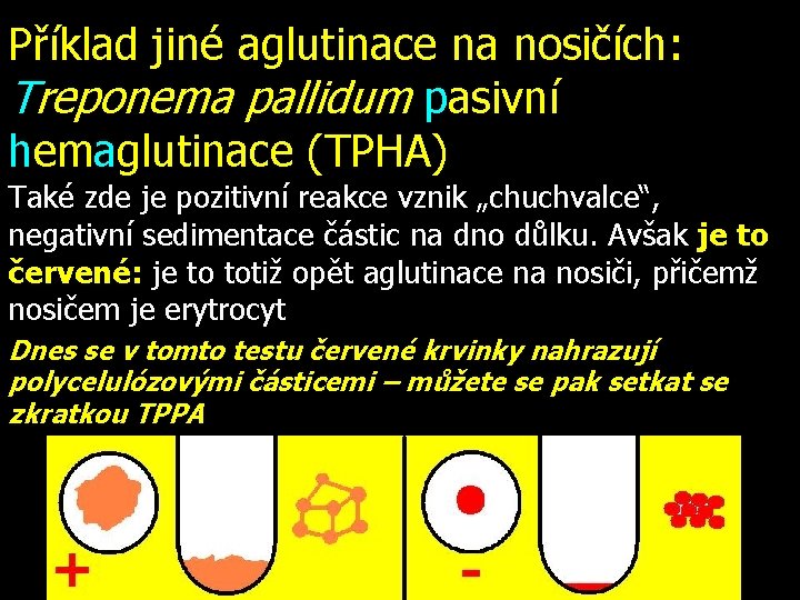 Příklad jiné aglutinace na nosičích: Treponema pallidum pasivní hemaglutinace (TPHA) Také zde je pozitivní