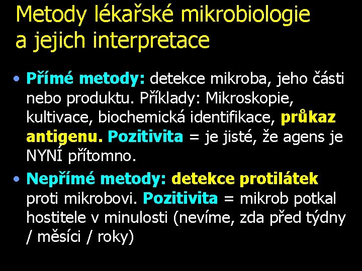 Metody lékařské mikrobiologie a jejich interpretace • Přímé metody: detekce mikroba, jeho části nebo