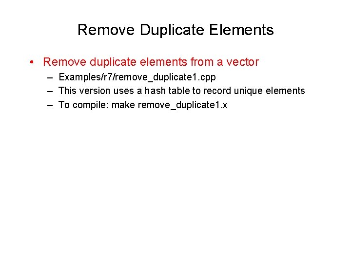 Remove Duplicate Elements • Remove duplicate elements from a vector – Examples/r 7/remove_duplicate 1. Remove Duplicate Elements • Remove duplicate elements from a vector – Examples/r 7/remove_duplicate 1.