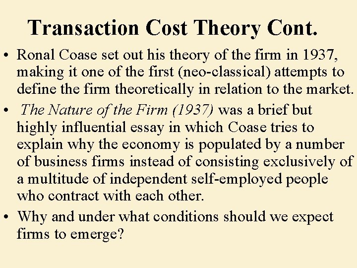 Transaction Cost Theory Cont. • Ronal Coase set out his theory of the firm