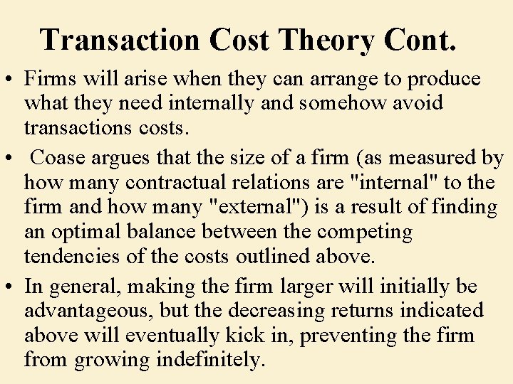 Transaction Cost Theory Cont. • Firms will arise when they can arrange to produce