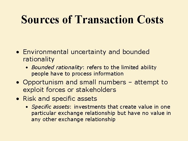 Sources of Transaction Costs • Environmental uncertainty and bounded rationality • Bounded rationality: refers
