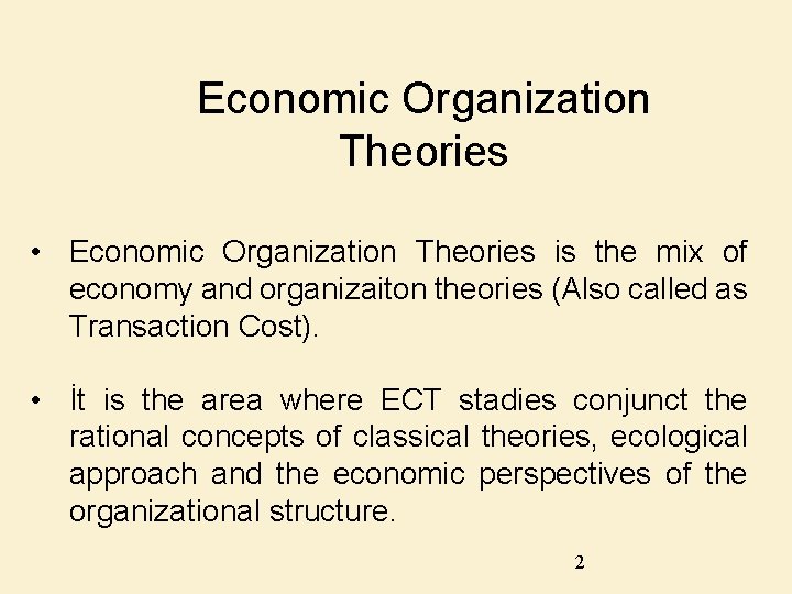 Economic Organization Theories • Economic Organization Theories is the mix of economy and organizaiton