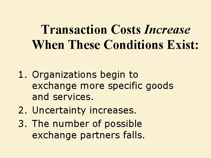 Transaction Costs Increase When These Conditions Exist: 1. Organizations begin to exchange more specific