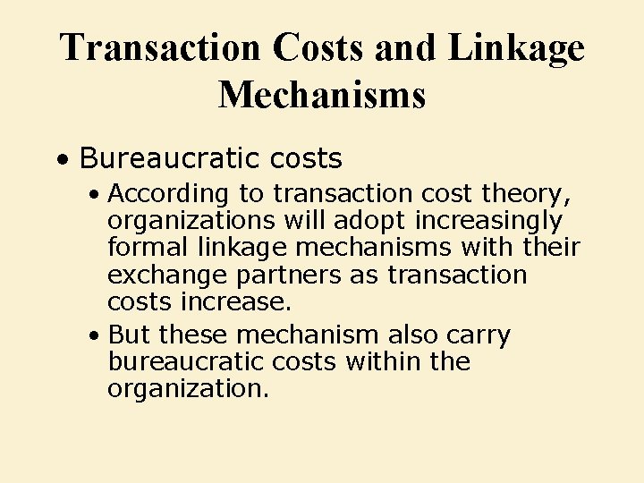 Transaction Costs and Linkage Mechanisms • Bureaucratic costs • According to transaction cost theory,