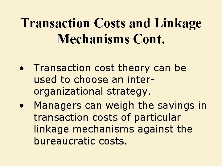 Transaction Costs and Linkage Mechanisms Cont. • Transaction cost theory can be used to