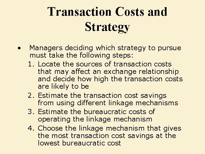 Transaction Costs and Strategy • Managers deciding which strategy to pursue must take the