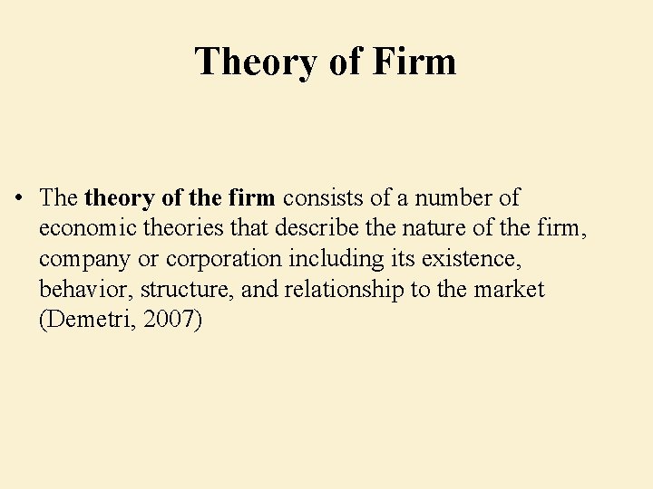Theory of Firm • The theory of the firm consists of a number of