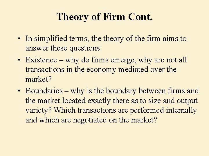 Theory of Firm Cont. • In simplified terms, theory of the firm aims to