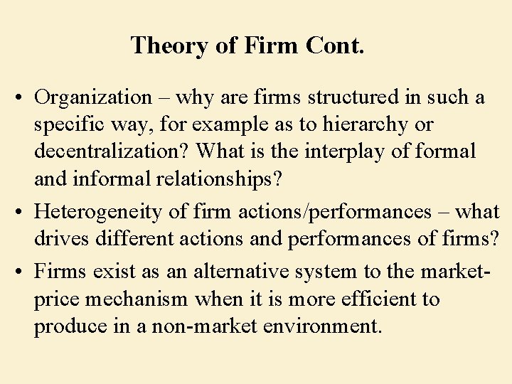 Theory of Firm Cont. • Organization – why are firms structured in such a