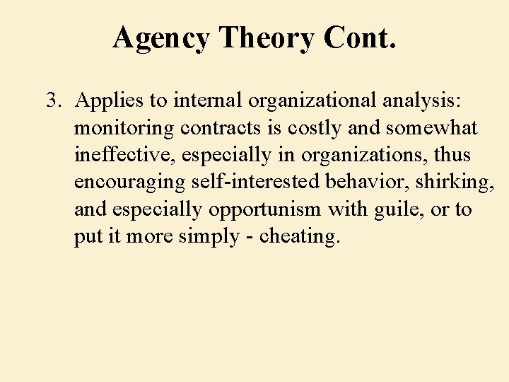 Agency Theory Cont. 3. Applies to internal organizational analysis: monitoring contracts is costly and