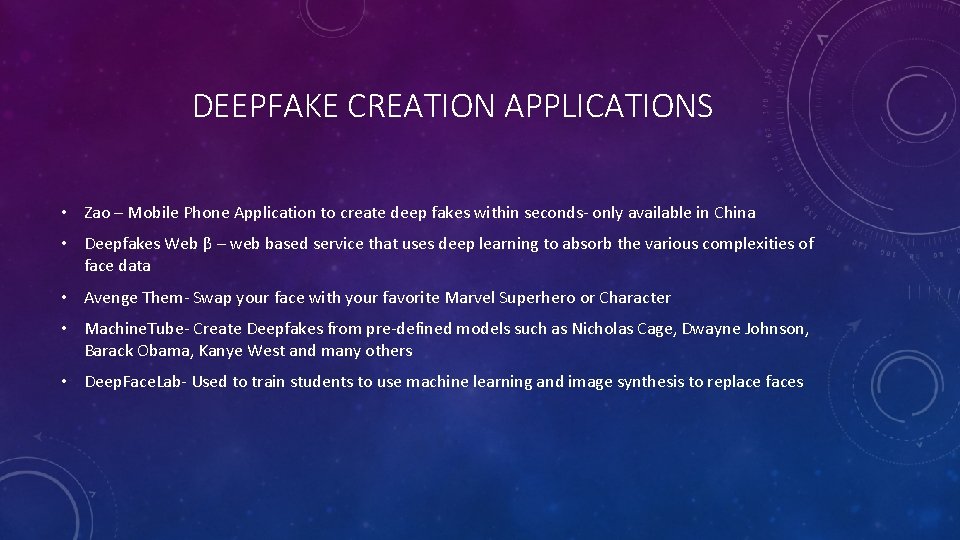 DEEPFAKE CREATION APPLICATIONS • Zao – Mobile Phone Application to create deep fakes within