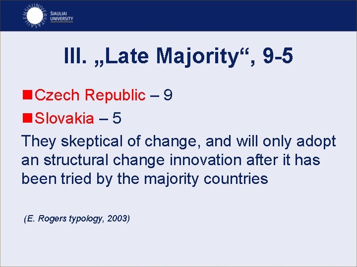III. „Late Majority“, 9 -5 n Czech Republic – 9 n Slovakia – 5