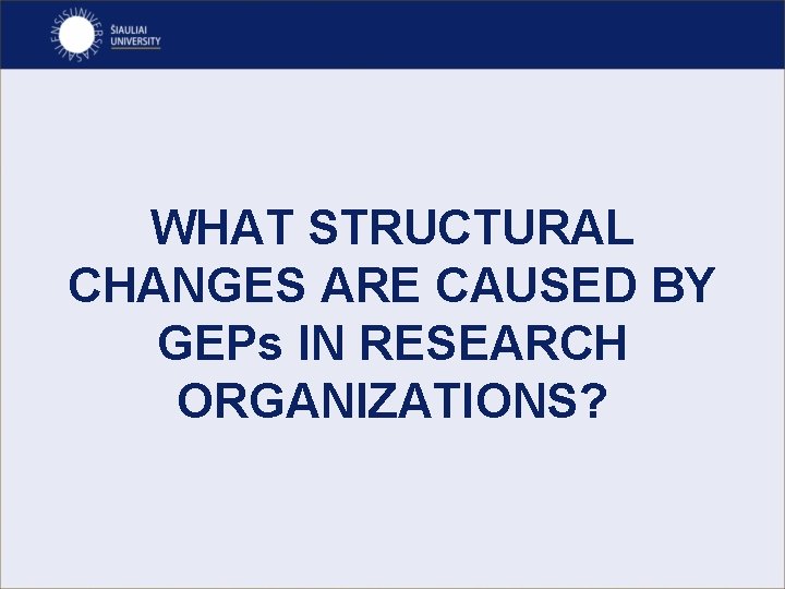 WHAT STRUCTURAL CHANGES ARE CAUSED BY GEPs IN RESEARCH ORGANIZATIONS? 